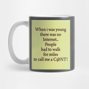 When i was young there was no internet.. Mug